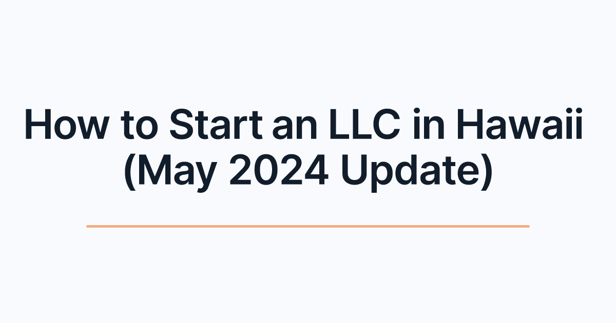 How to Start an LLC in Hawaii (May 2024 Update)